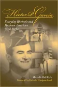 Hector P. Garcia: Everyday Rhetoric and Mexican American Civil Rights