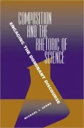 Composition and the Rhetoric of Science: Engaging the Dominant Discourse