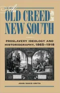 An Old Creed for the New South: Proslavery Ideology and Historiography, 1865-1918