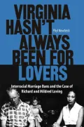 Virginia Hasn't Always Been for Lovers: Interracial Marriage Bans and the Case of Richard and Mildred Loving