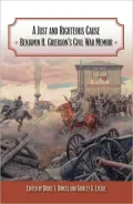 A Just and Righteous Cause: Benjamin H. Grierson's Civil War Memoir