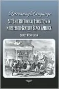 Liberating Language: Sites of Rhetorical Education in Nineteenth-Century Black America