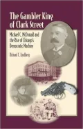 Gambler King of Clark Street: Michael C. McDonald and the Rise of Chicago's Democratic Machine