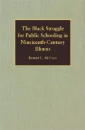 The Black Struggle for Public Schooling in Nineteenth-Century Illinois