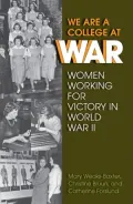 We Are a College at War: Women Working for Victory in World War II