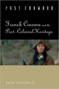 Past Forward: French Cinema and the Post-Colonial Heritage