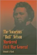 The Notorious "Bull" Nelson: Murdered Civil War General