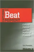 Capturing the Beat Moment: Cultural Politics and the Poetics of Presence