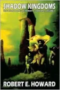 Shadow Kingdoms (Weird Works of Robert E. Howard, Volume 1)