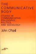 Communicative Body: Studies in Communicative Philosophy, Politics, and Sociology