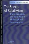 Spector of Relativism: Truth, Dialogue, and Phronesis in Philosophical Hermeneutics