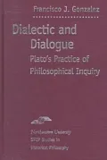 Dialectic and Dialogue: Plato's Practice of Philosophical Inquiry