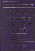 The Cultural Origins of the Socialist Realist Aesthetic, 1890-1934