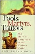 Fools, Martyrs, Traitors: The Story of Martyrdom in the Western World
