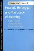 Husserl, Heidegger and the Space of Meaning: Paths toward Transcendental Phenomenology