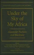 Under the Sky of My Africa: Alexander Pushkin and Blackness