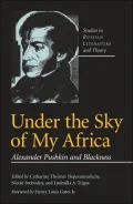 Under the Sky of My Africa: Alexander Pushkin and Blackness