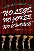 "No Legs, No Jokes, No Chance": A History of the American Musical Theater