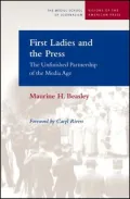 First Ladies and the Press: The Unfinished Partnership of the Media Age