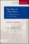 Idea of a Free Press: The Enlightenment and Its Unruly Legacy