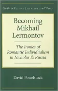 Becoming Mikhail Lermontov: The Ironies of Romantic Individualism in Nicholas I's Russia