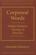 Corporeal Worlds: Mikhail Bakhtins Theology Discourse
