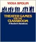 Theater Games for the Classroom: A Teacher's Handbook
