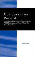 Composers on Record: An Index to Biographical Information on 14,000 Composers Whose Music Has Been Recorded