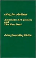 Art in Action: American Art Centers and the New Deal