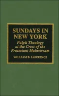 Sundays in New York : Pulpit Theology at the Crest of the Protestant Mainstream, 1930-1955