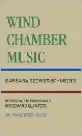 Wind Chamber Music: Winds with Piano and Woodwind Quintets: An Annotated Guide