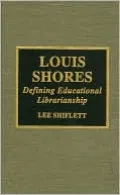 Louis Shores: Defining Educational Librarianship