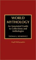 World Mythology: An Annotated Guide to Collections and Anthologies