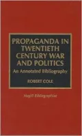 Propaganda In Twentieth Century War And Politics: An Annotated Bibliography