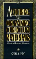 Acquiring and Organizing Curriculum Materials : A Guide and Directory of Resources