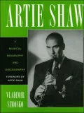 Artie Shaw: A Musical Biography and Discography