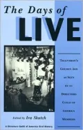 The Days of Live: Television's Golden Age As Seen by 21 Directors Guild of America Members