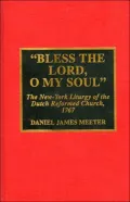 Bless the Lord, O My Soul : The New-York Liturgy of the Dutch Reformed Church, 1767