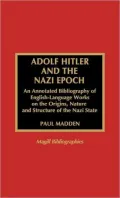 Adolf Hitler and the Nazi Epoch: An Annotated Bibliography of English-Language Works on the Origins, Nature, and Structure of the Nazi State