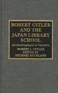 Robert Gitler and the Japan Library School: An Autobiographical Narrative