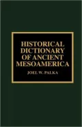Historical Dictionary Of Ancient Mesoamerica