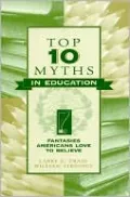 Top Ten Myths in Education: Fantasies Americans Love to Believe