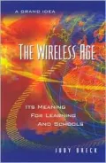 The Wireless Age : Its Meaning for Learning and Schools