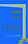 Now What Do I Do? : Things They Never Taught in Library School