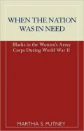 When the Nation Was in Need : Blacks in the Women's Army Corps During World War II