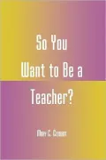 So You Want To Be A Teacher?