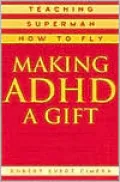 Making ADHD a Gift: Teaching Superman How to Fly