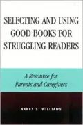 Selecting and Using Good Books for Struggling Readers : A Resource for Parents and Caregivers
