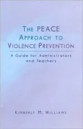 The Peace Approach to Violence Prevention : A Guide for Administrators and Teachers