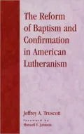 The Reform of Baptism and Confirmation in American Lutheranism